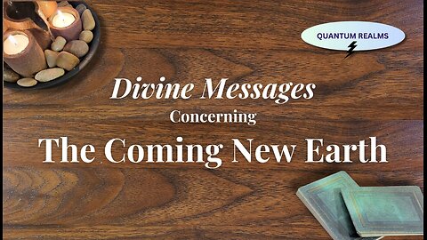 Divine Messages Concerning the Coming New Earth (and what's in store for humanity)