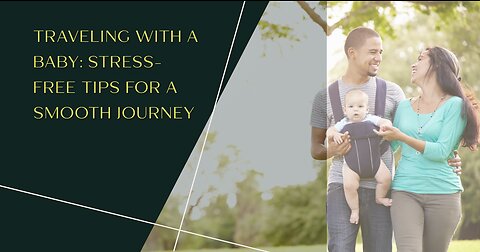 Traveling with a Baby: Stress-Free Tips for a Smooth Journey