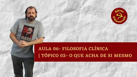 Filosofia Clínica aula 06- Tópico 02- O que acha de si mesmo