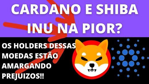 Cardano e Shiba Inu só no prejuizo - 196