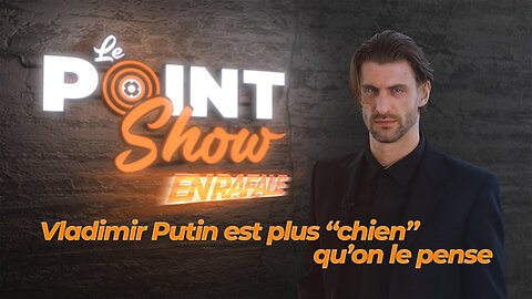 Putin plus "chien" qu'on le pense | Le Point Show En Rafale