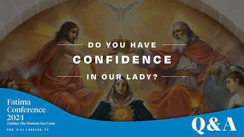 You MUST have confidence in Our Lady with your grand requests | FC24 Dallas Q&A