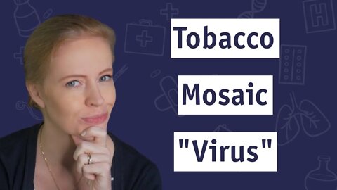 Tobacco Mosaic “Virus” - The beginning & end of virology