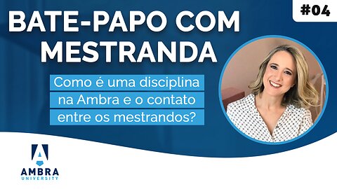 Como é uma disciplina na Ambra e o contato entre os mestrandos? #10 - Bate-papo Betina Costa