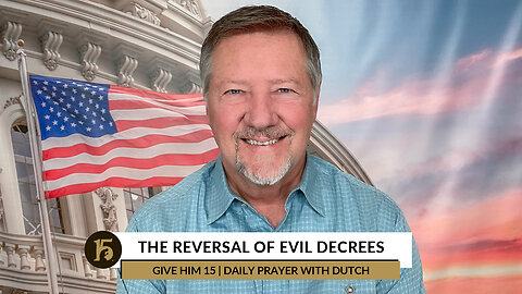 The Reversal of Evil Decrees | Give Him 15: Daily Prayer with Dutch | November 18, 2022