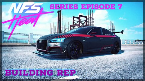 Need for speed HEAT Series episode 7! Building Rep