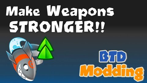 How to Make Weapons STRONGER!! : [How to Actually Mod BTD5/ Battles]
