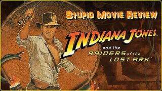 Raiders of the Lost Ark - Stupid Movie Review