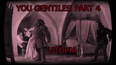 You Gentiles pt 4 - Utopia