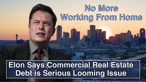 Elon Musk Says Commercial Real Estate Debt a Serious & Looming Issue: Housing Bubble 2.0