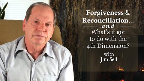 Jim Self on Forgiveness & Reconciliation, Your Inner -or- Internal Guidance System, and Free Will Vs. Predetermined Path—Which You Picked via Free Will; AKA “Which Came First, the Chicken or the Egg?” and “Why has God no Beginning and no End?