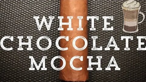 White chocolate mocha By Cigar Federation