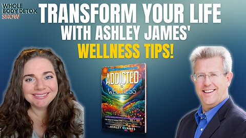 Addicted to Wellness with Author Ashley James of Learn True Health