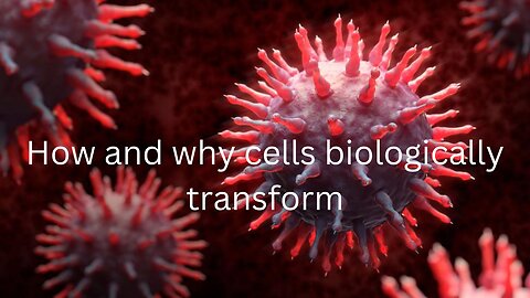 How and Why Cells Biologically Transform
