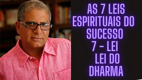 Deepak Chopra - As 7 Leis Espirituais do Sucesso - 7 Lei - Lei do Dharma.