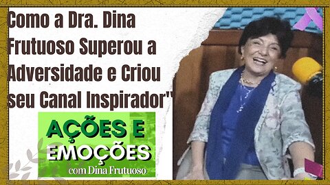 "Enfrentando Desafios: Como a Dra. Dina Frutuoso Superou a Adversidade e Criou seu Canal Inspirador"