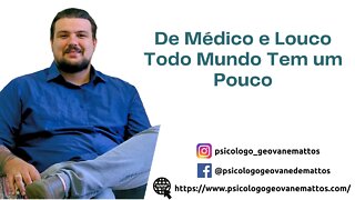 De Médico e Louco Todo Mundo Tem um Pouco... Porque todo mundo se acha Psicólogo?