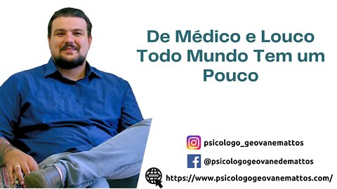 De Médico e Louco Todo Mundo Tem um Pouco... Porque todo mundo se acha Psicólogo?