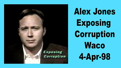 Alex Jones Exposing Corruption Waco 21-Apr-98