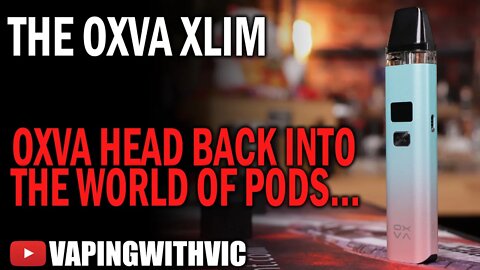 The OXVA Xlim - OXVA head into the current gen Pod market