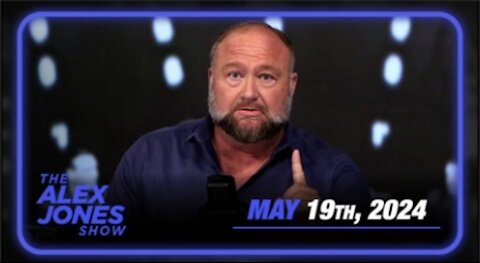 The Alex Jones Show May 19, 2024
