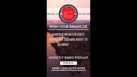 Broken Dreams Can Be Redeemed by A Loving God. | Honestly Radio Podcast