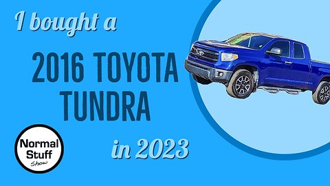 I bought a 2016 Toyota Tundra in 2023 - TUNDRA SERIES ep. 1