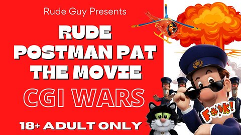 “Postman Pat the Rude Movie - CGI WARS” by Rude Guy Full length adult comedy dub