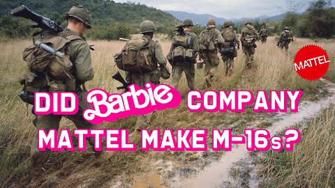 Did Barbie Company Mattel Make M-16s?