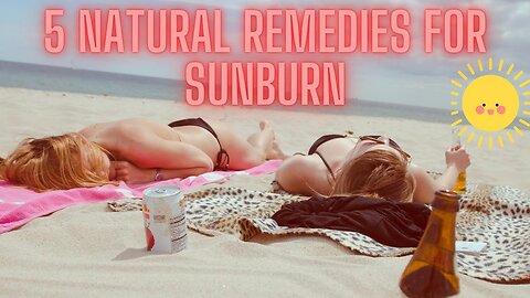 Sunburn - 5 Natural Remedies