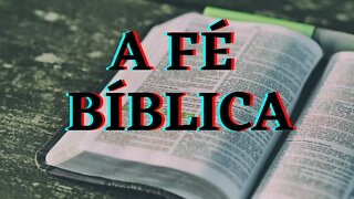 O que de fato é a Fé Bíblica? | Meditando nas Escrituras