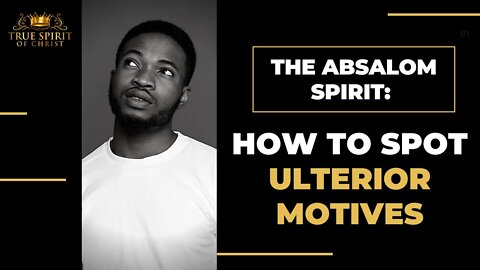 The Absalom Spirit: How To Spot Ulterior Motives