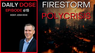 Firestorm Polycrisis | Ep. 618 - Daily Dose