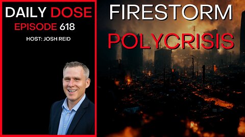 Firestorm Polycrisis | Ep. 618 - Daily Dose