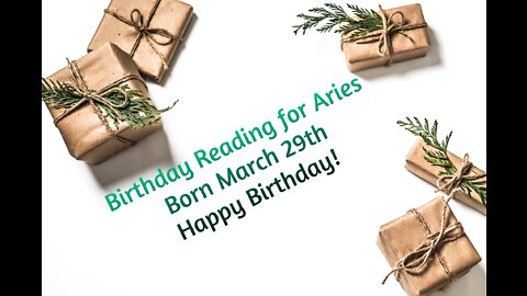 Aries- March 29th Birthday Reading