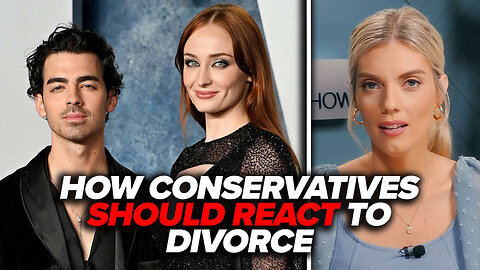 How Conservatives SHOULD React to Joe Jonas & Sophie Turner’s Divorce