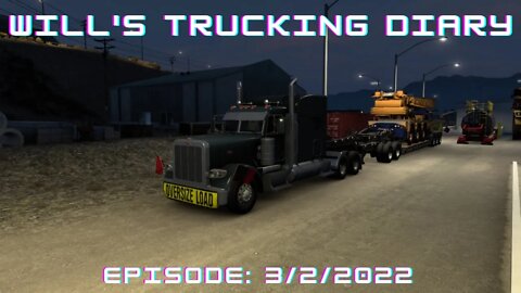 Will's Trucking Diary Episode 2/17/2022 / American Truck Simulator