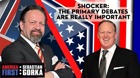 Shocker: The primary debates are really important. Sean Spicer with Sebastian Gorka