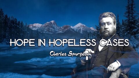 Hope in Hopeless Cases by Charles Spurgeon