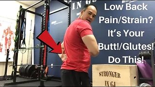 Low Back Pain/Strain? It’s Your Butt/Glutes! Do This!