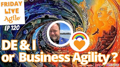 Friday Live Agile Show 120 - PRIDE month, DEI, Divergence, and Business Agility