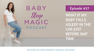 057: What If My Baby Falls Asleep In The Car Just Before Nap Time | Baby Sleep Magic Podcast