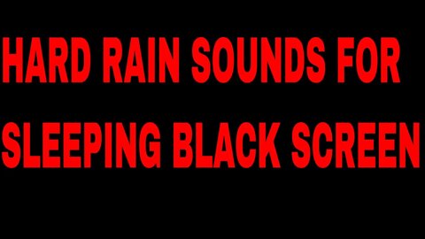 HARD RAIN SOUNDS FOR SLEEPING BLACK SCREEN