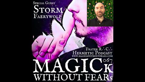 #067 Storm Faerywolf | MAGICk WITHOUT FEARs "Hermetic Podcast" with Frater R∴C∴