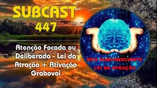 SUBCAST 447 - Atenção Focada ou Deliberada - Lei da Atração + Ativação Grabovoi #leidaatração