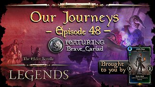 Elder Scrolls Legends: Our Journeys - Ep 48