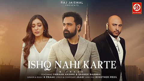 Ishq Nahi Karte (Video) Emraan Hashmi | B Praak | Jaani | Sahher B | Raj Jaiswal | New Sad Song 2023