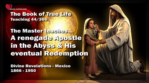 A renegade Apostle in the Abyss and his Redemption ❤️ The Book of the true Life Teaching 44 / 366