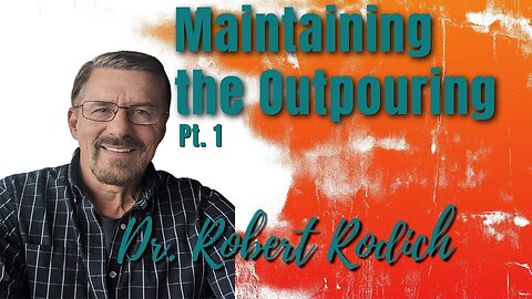 140: Pt. 1 Maintaining the Outpouring | Dr. Robert Rodich on Spirit-Centered Business™