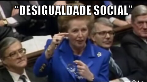 Desigualdade Social por Margaret Thatcher